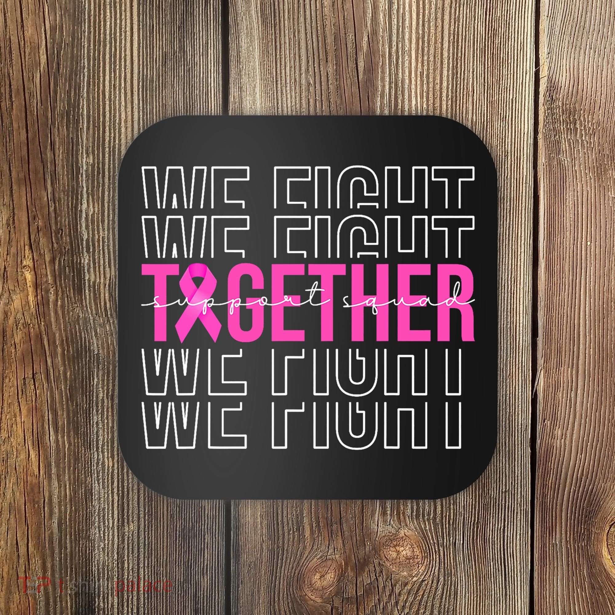 We Fight Together Breast Cancer Awareness Support Squad Coaster