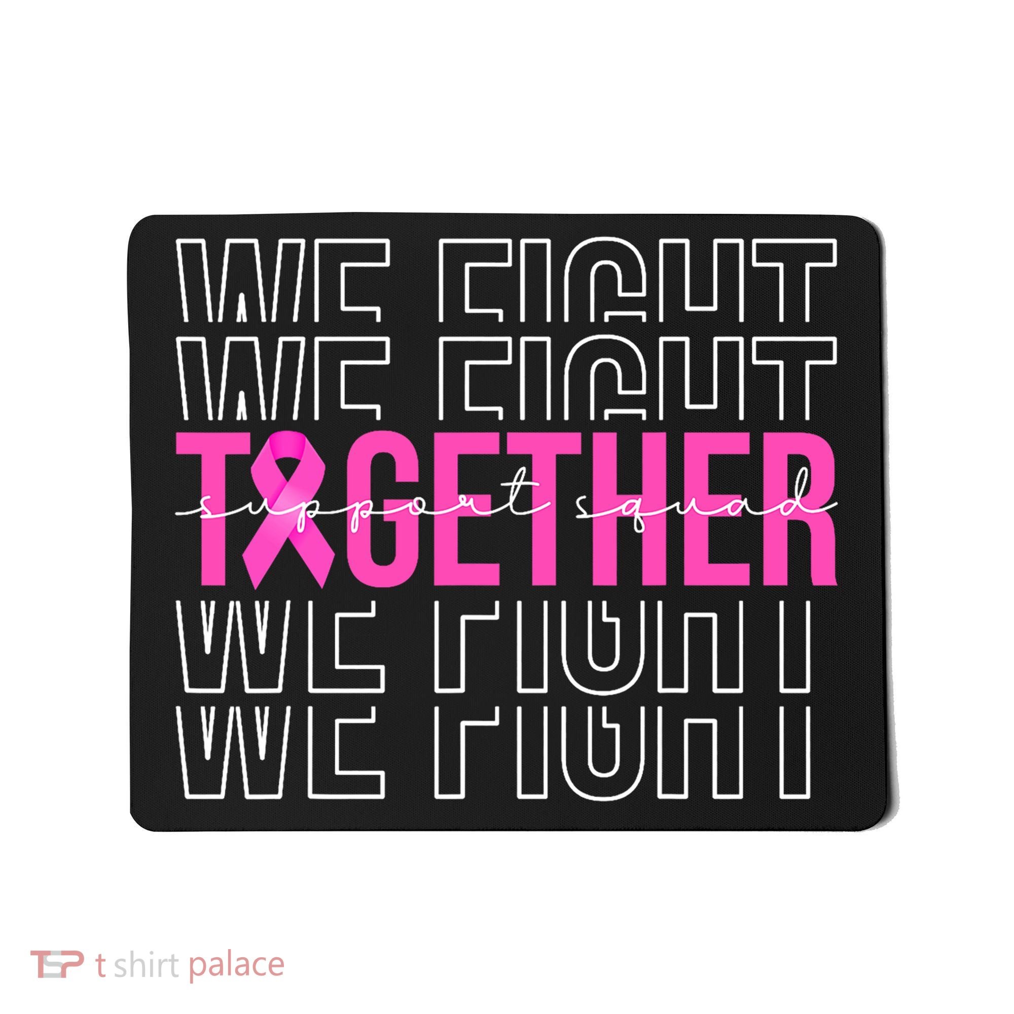 We Fight Together Breast Cancer Awareness Support Squad Mousepad