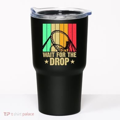 Wait For The Drop Tumbler