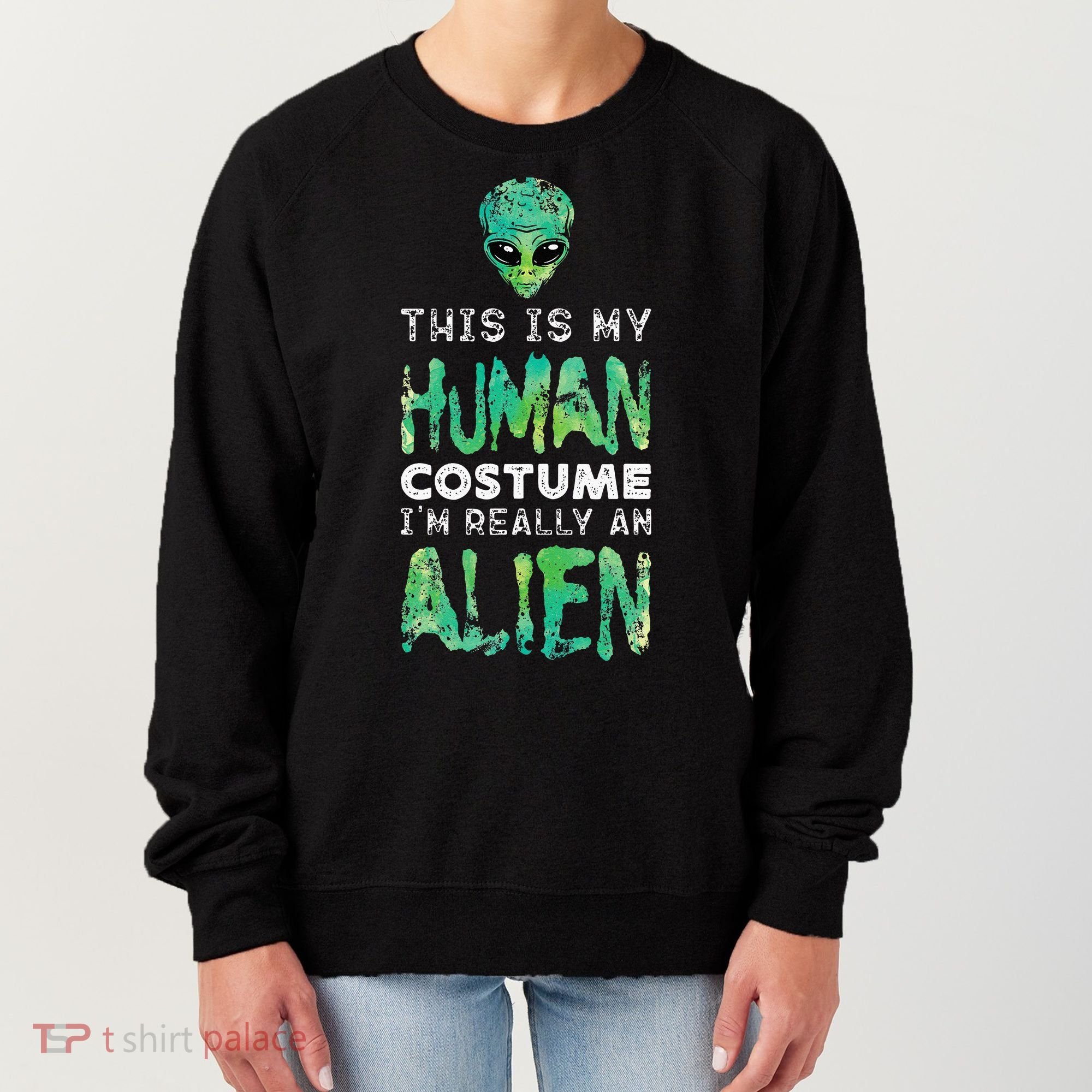 Weird Funny This Is My Human Costume Im Really An Alien Women's Sweatshirt