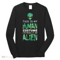 Weird Funny This Is My Human Costume Im Really An Alien Long Sleeve Shirt thumb 0