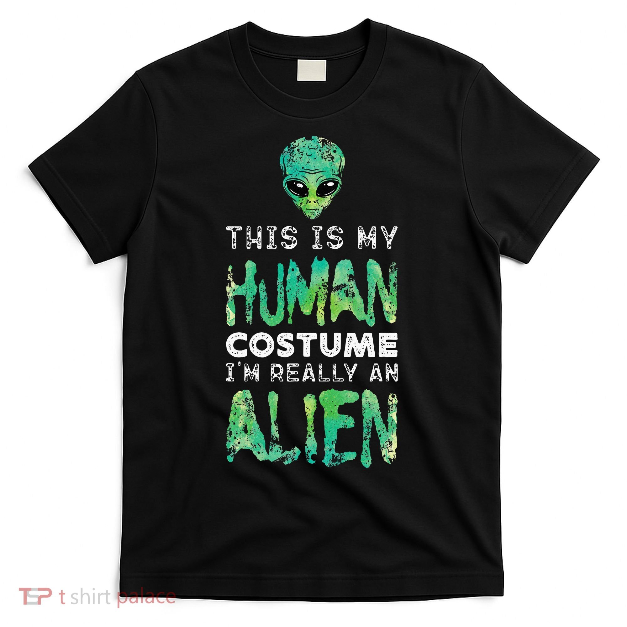 Weird Funny This Is My Human Costume Im Really An Alien T-Shirt