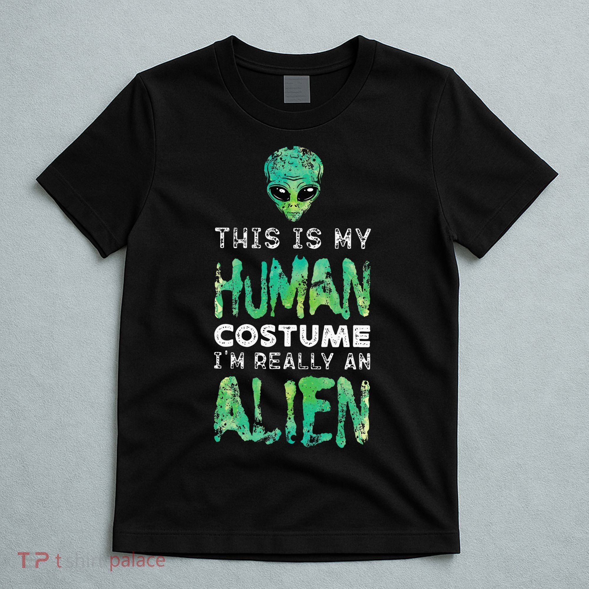 Weird Funny This Is My Human Costume Im Really An Alien T-Shirt