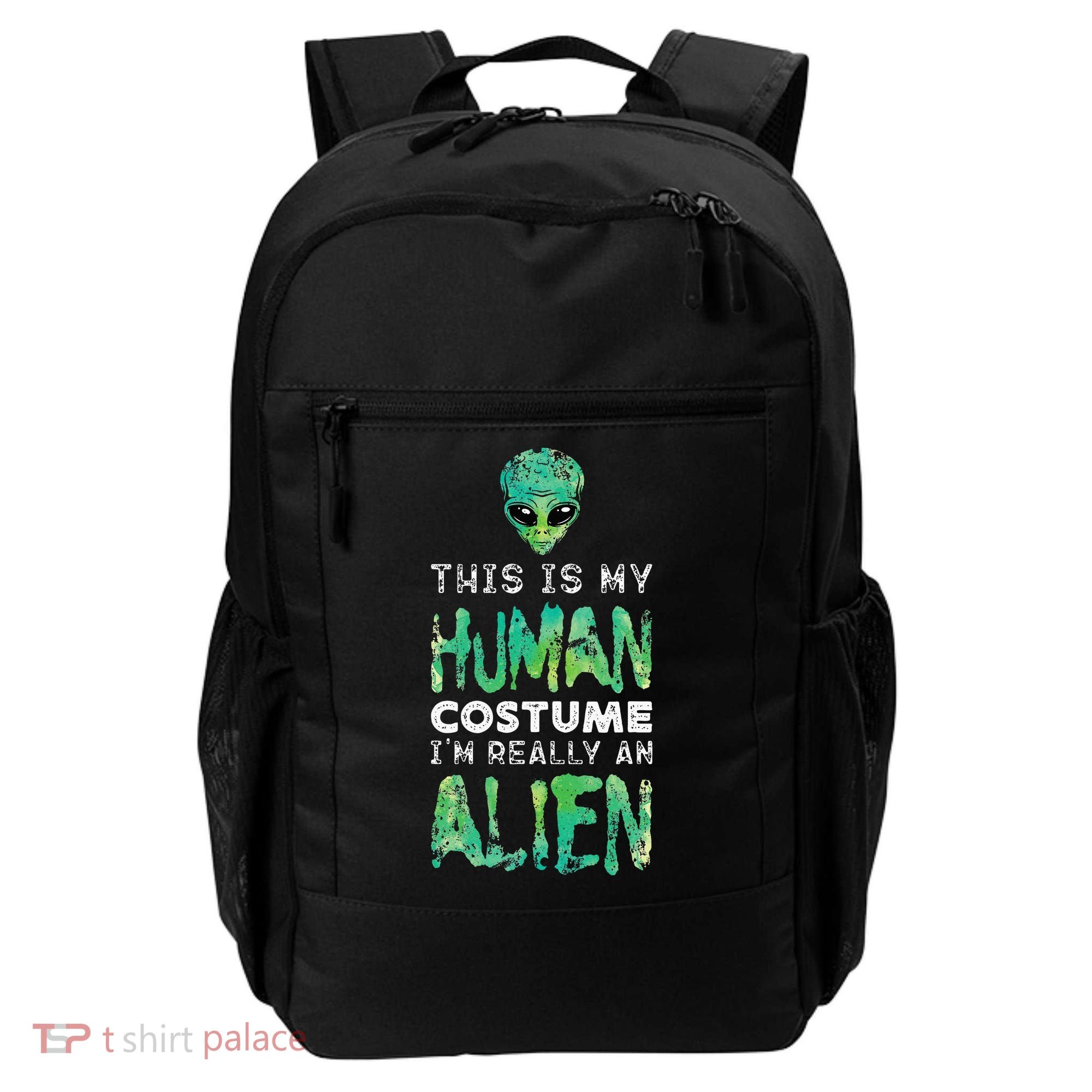 Weird Funny This Is My Human Costume Im Really An Alien Backpack