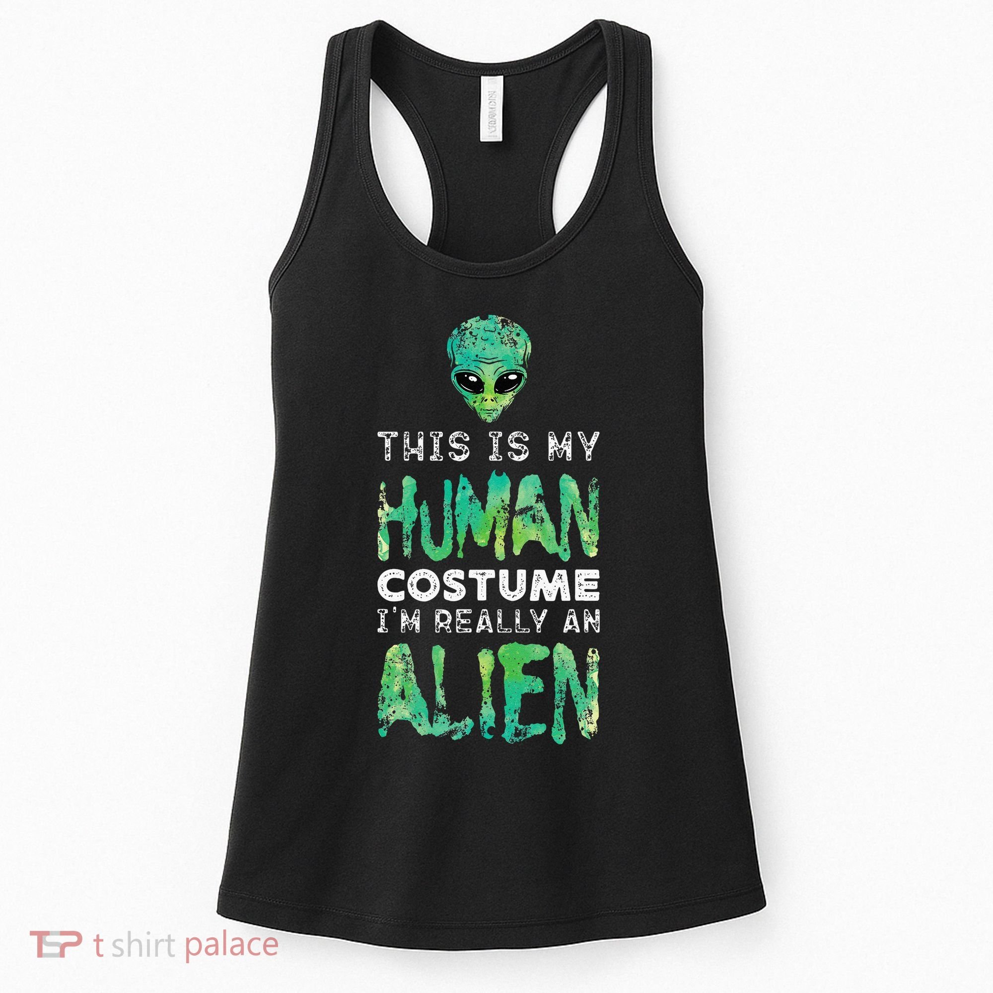 Weird Funny This Is My Human Costume Im Really An Alien Women's Tank Top