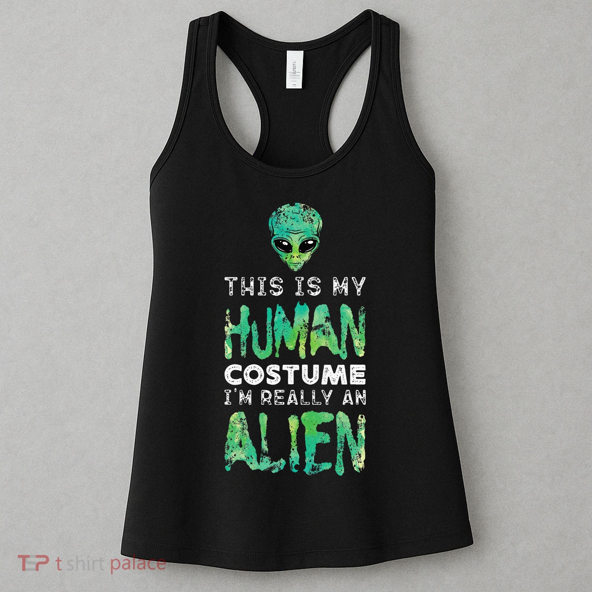 Weird Funny This Is My Human Costume Im Really An Alien Women's Tank Top