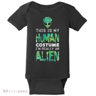 Weird Funny This Is My Human Costume Im Really An Alien Baby Bodysuit