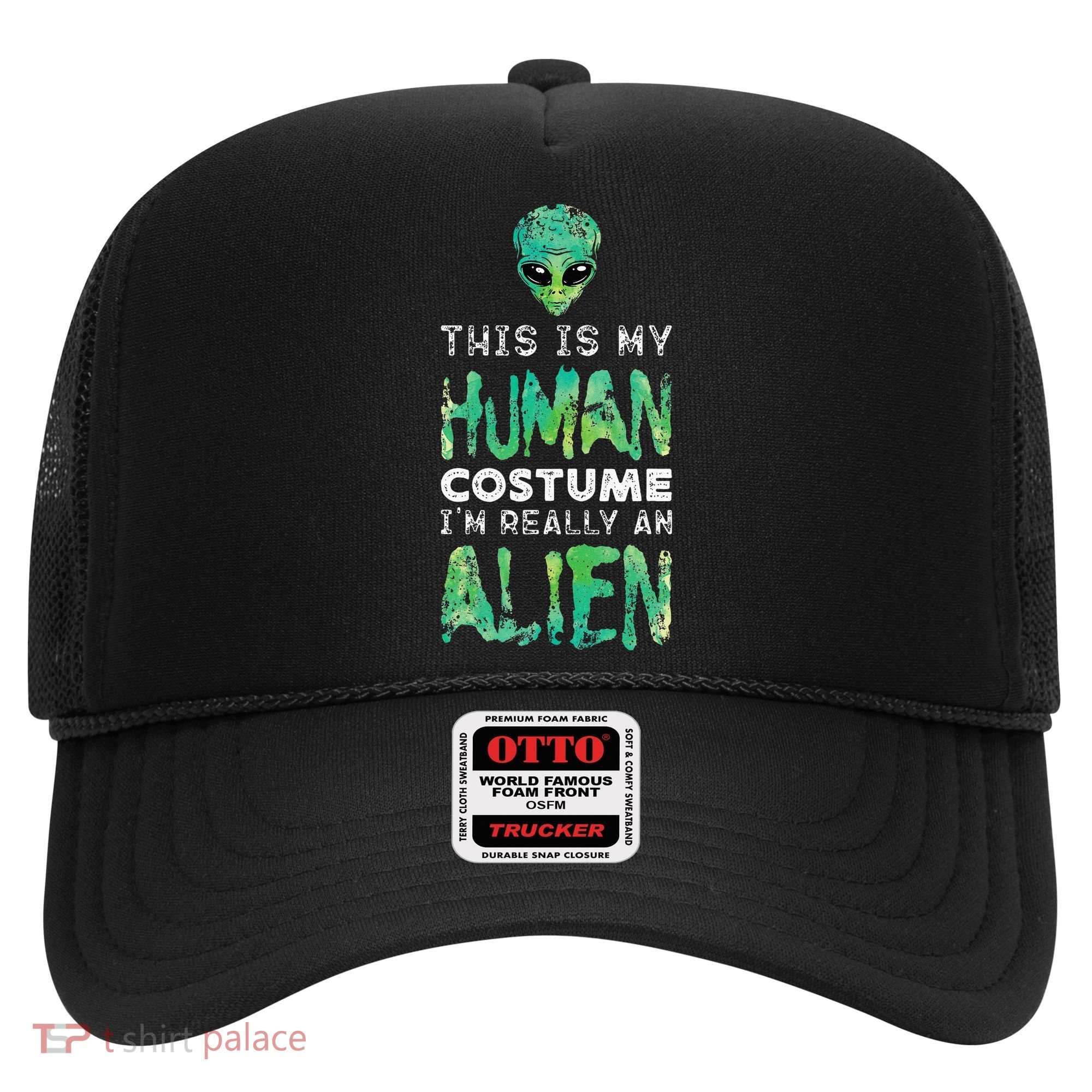 Weird Funny This Is My Human Costume Im Really An Alien Hat