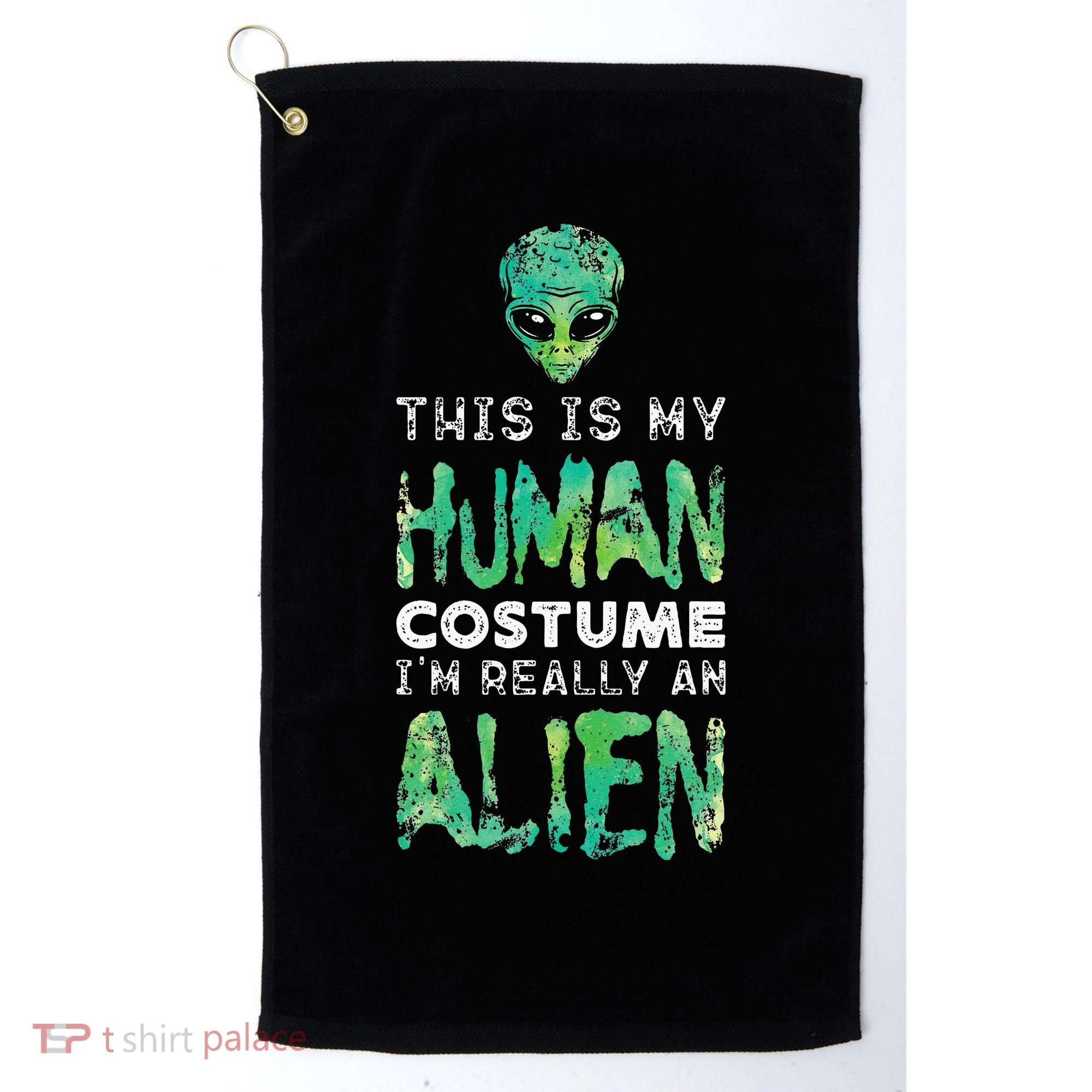 Weird Funny This Is My Human Costume Im Really An Alien Golf Towel