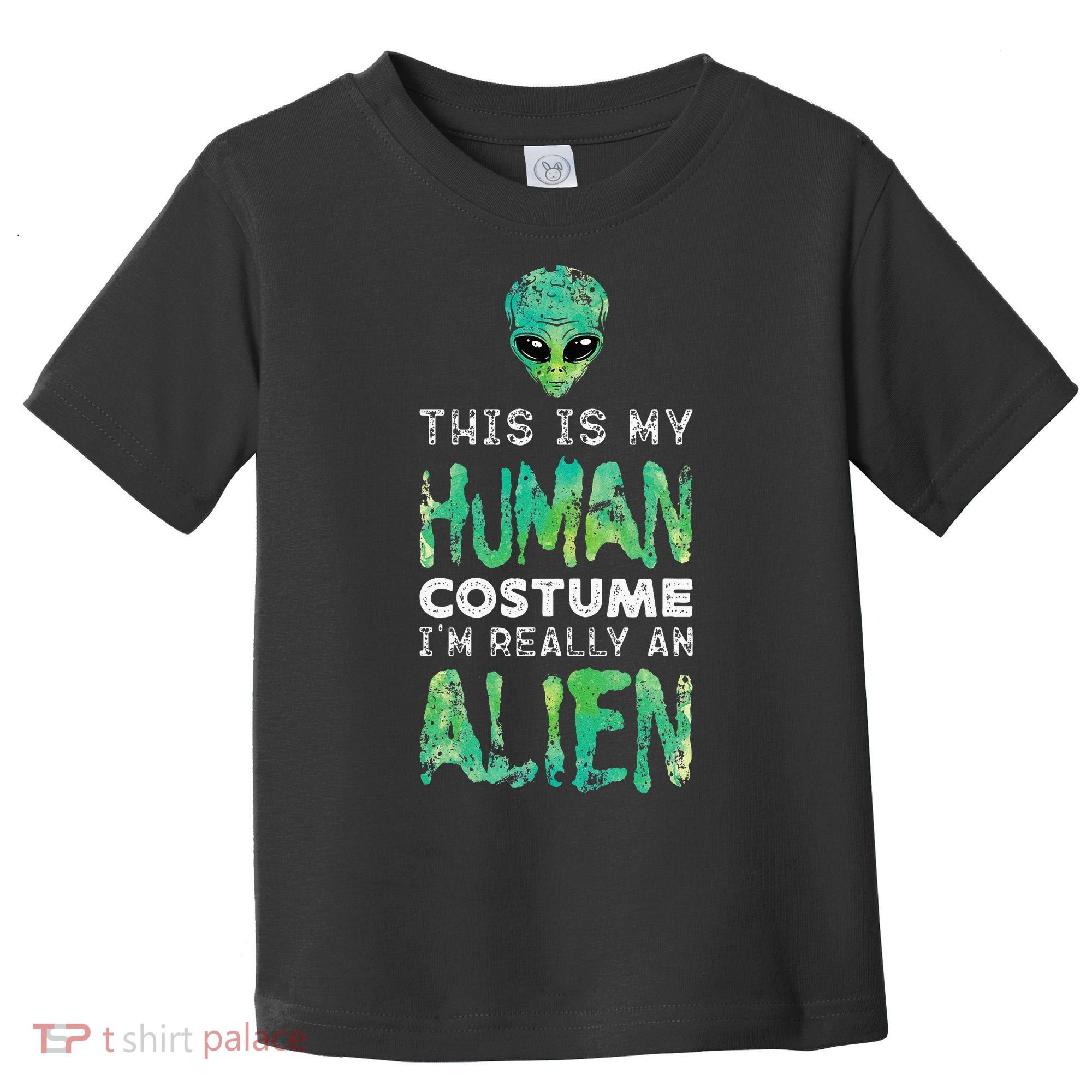 Weird Funny This Is My Human Costume Im Really An Alien Toddler T-Shirt