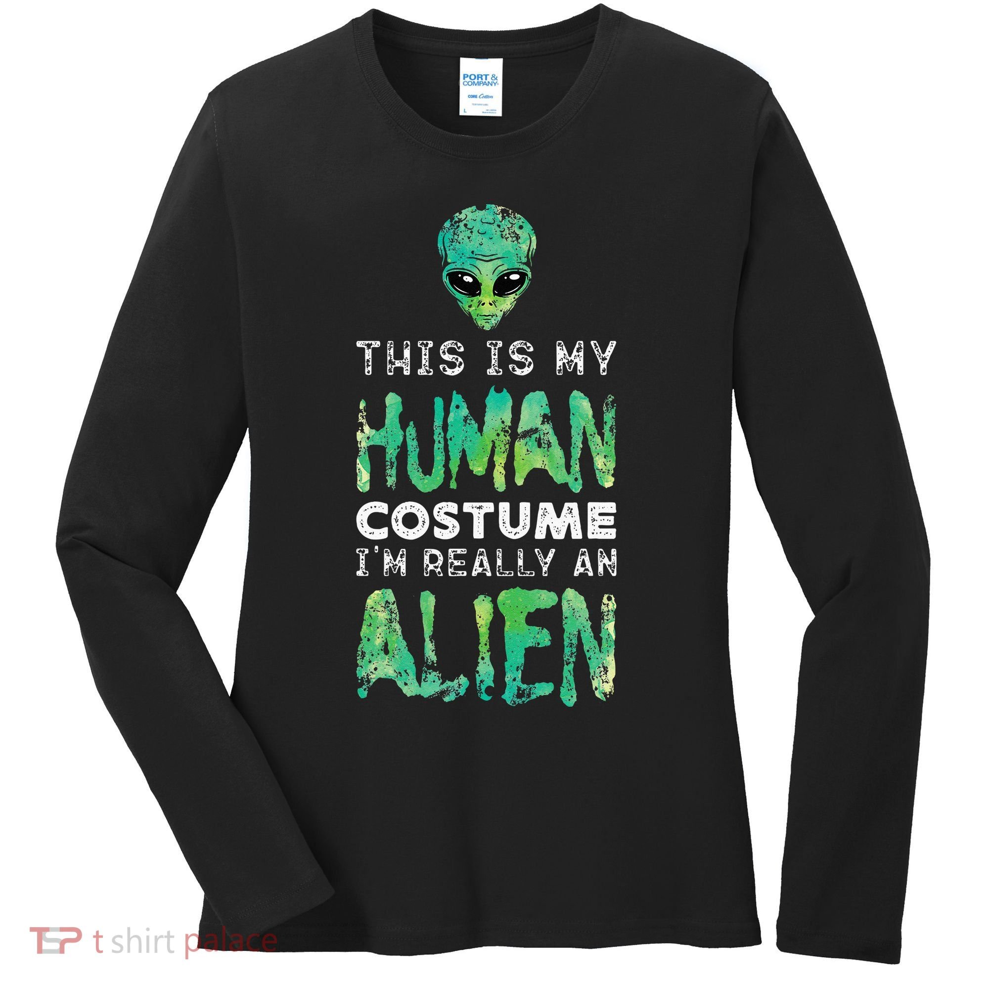 Weird Funny This Is My Human Costume Im Really An Alien Women's Long Sleeve Shirt