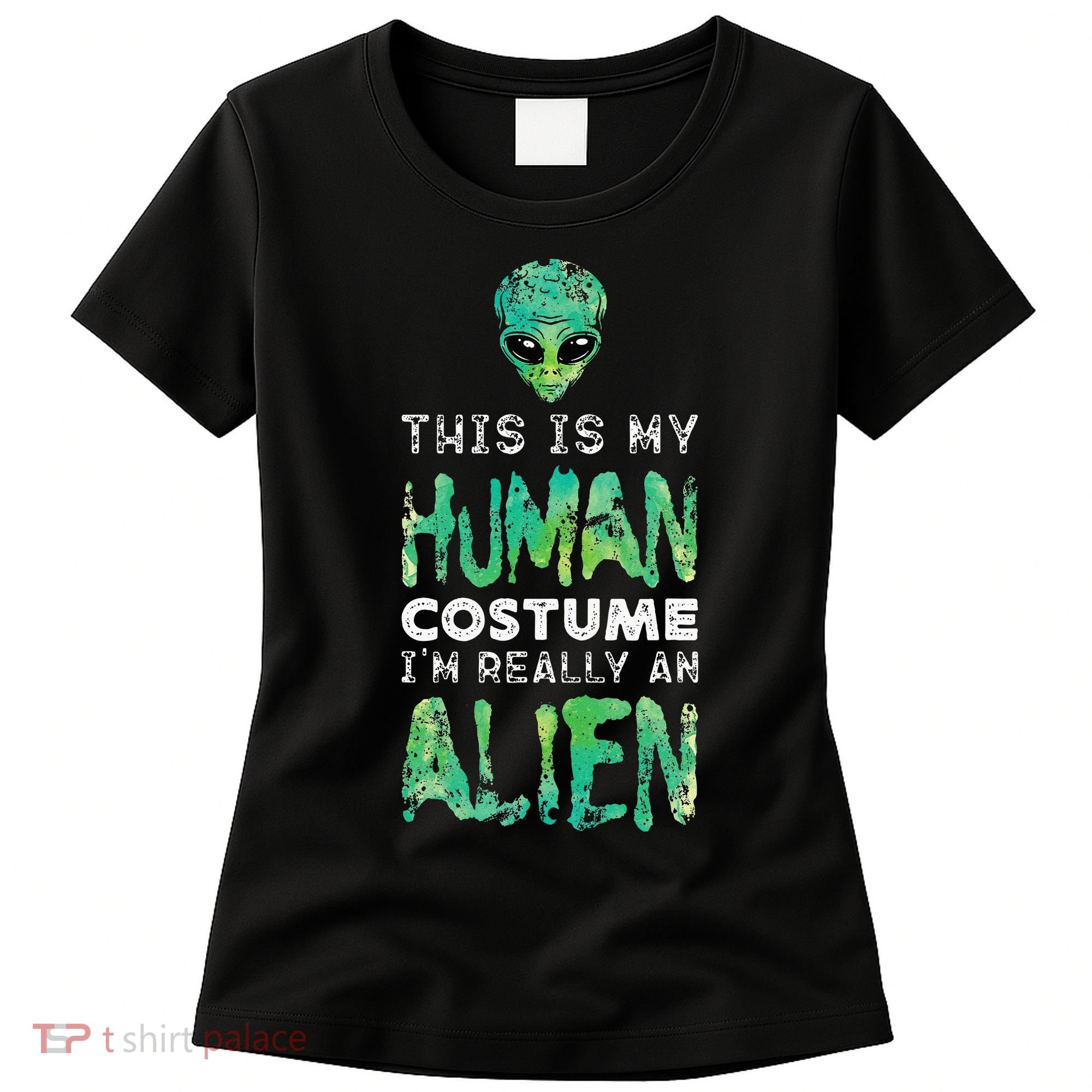 Weird Funny This Is My Human Costume Im Really An Alien Women's T-Shirt