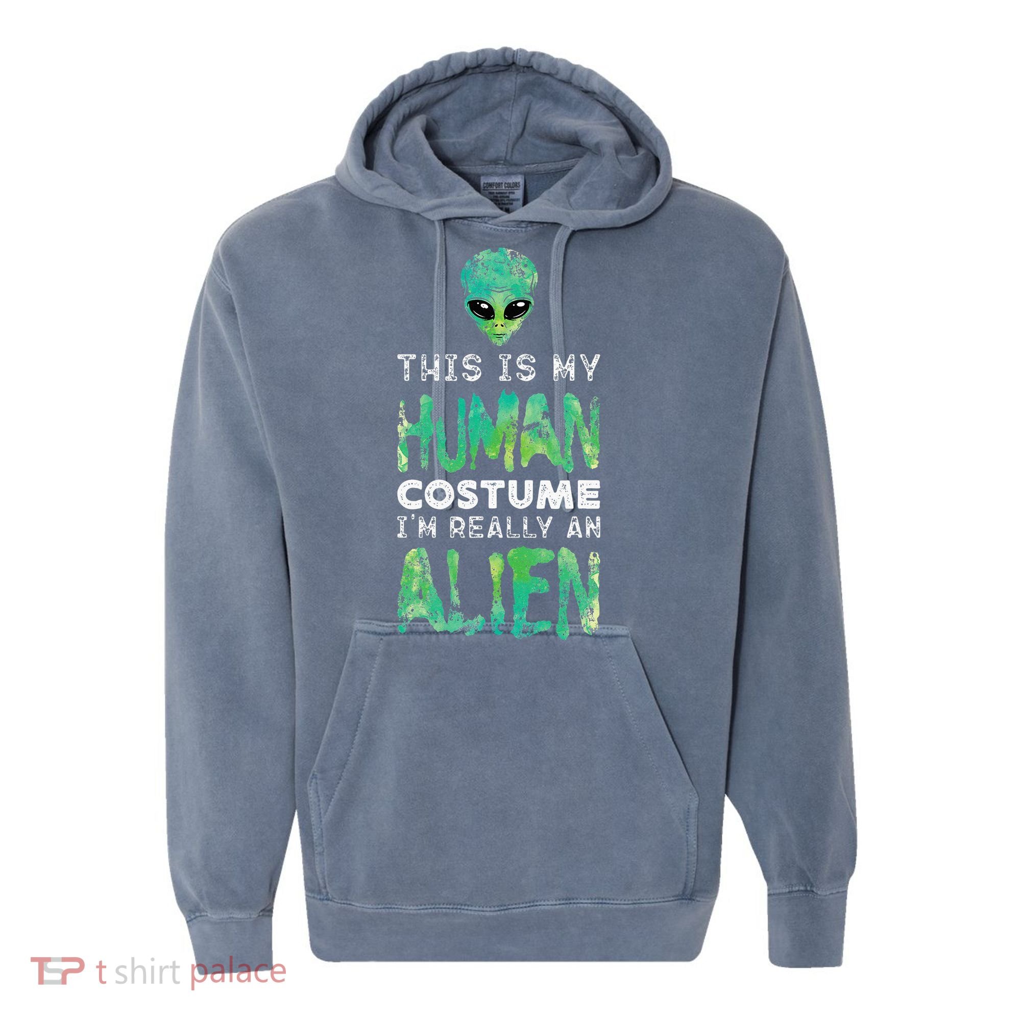 Weird Funny This Is My Human Costume Im Really An Alien Comfort Colors Garment-Dyed Hooded Sweatshirt