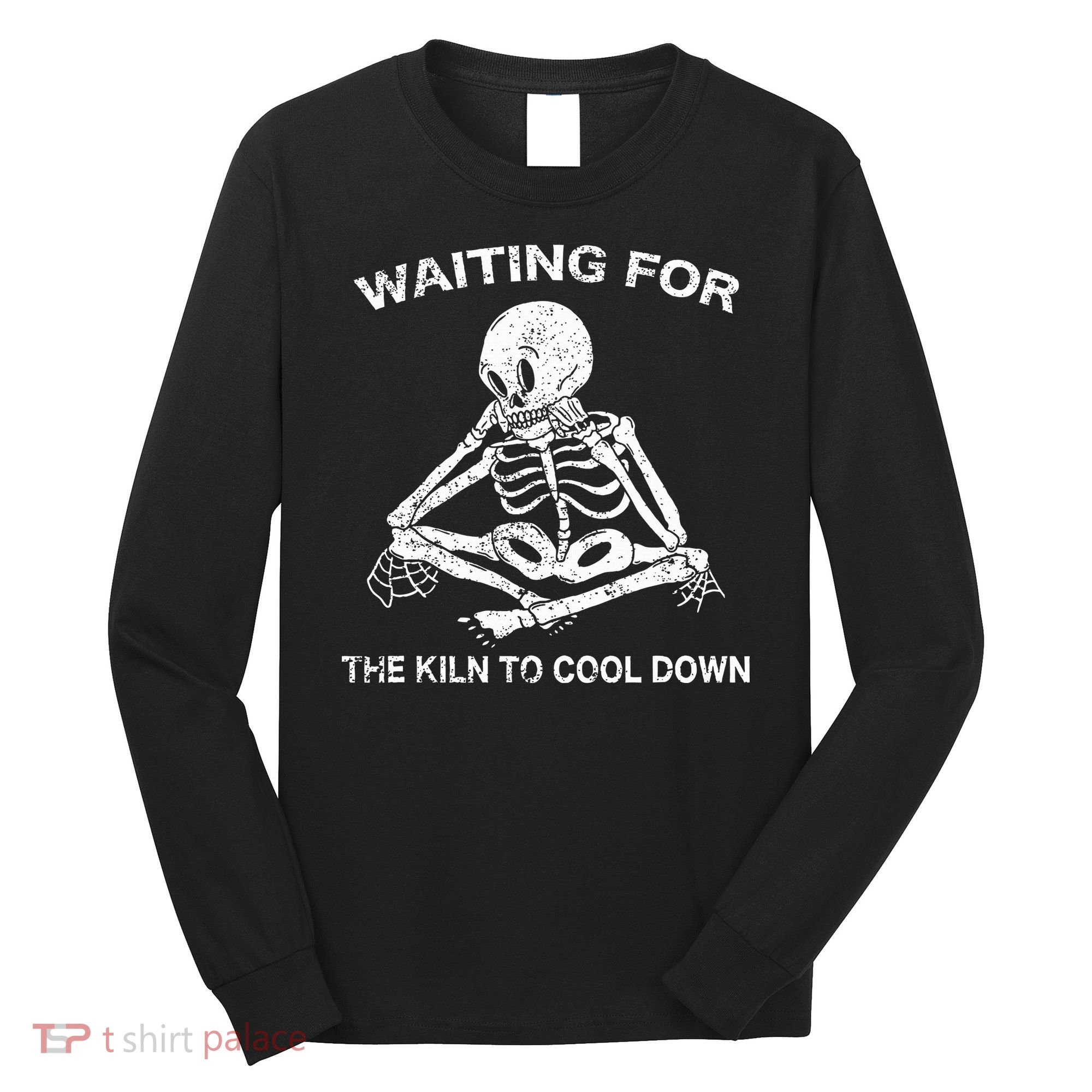 Waiting for the Kiln To Cool Down Pottery Long Sleeve Shirt