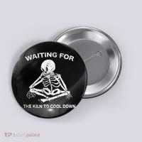 Waiting for the Kiln To Cool Down Pottery Button thumb 0