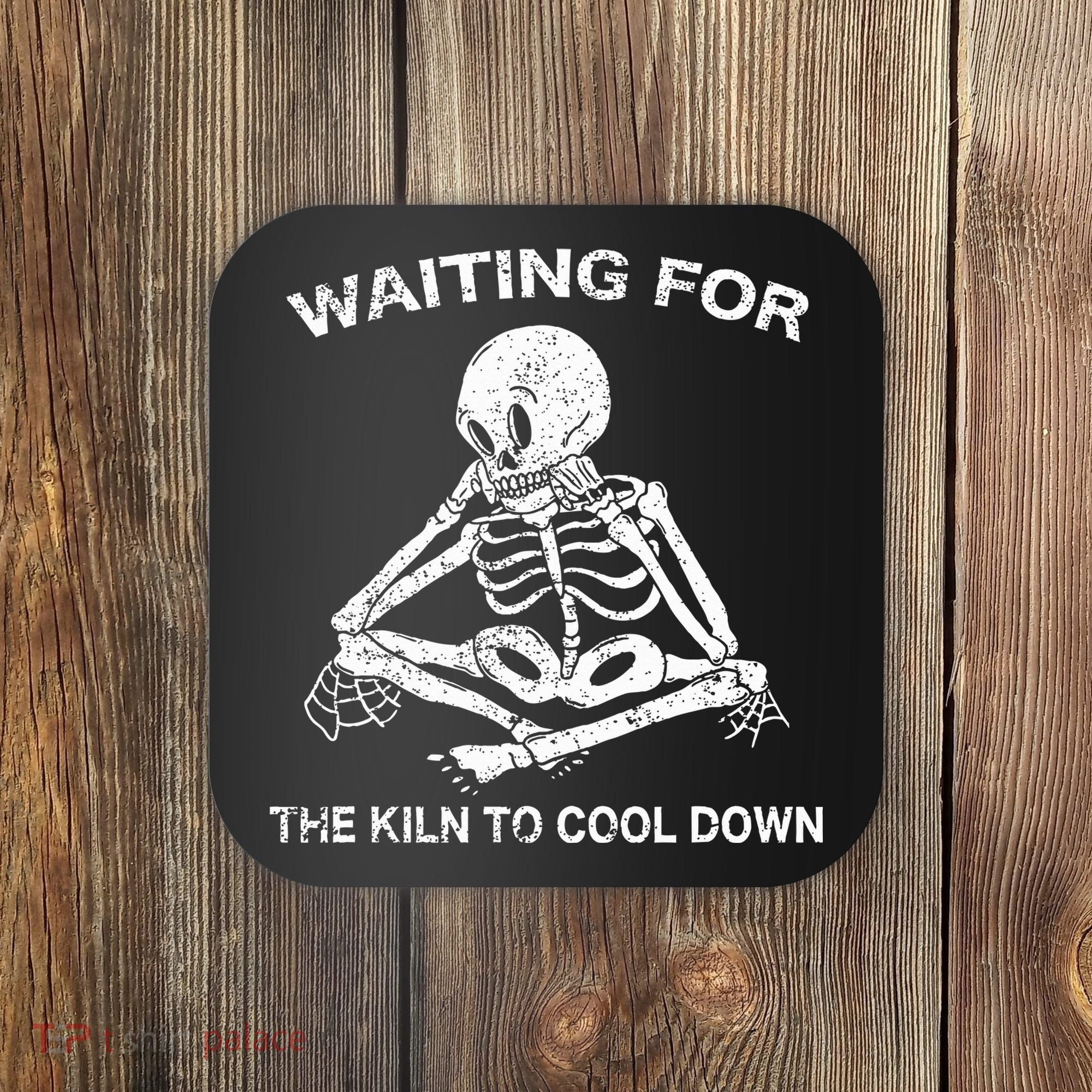 Waiting for the Kiln To Cool Down Pottery Coaster