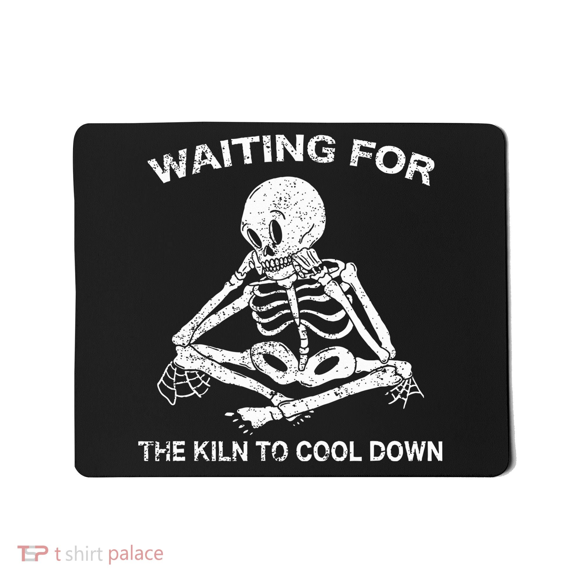 Waiting for the Kiln To Cool Down Pottery Mousepad