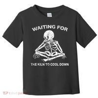 Waiting for the Kiln To Cool Down Pottery Toddler T-Shirt thumb 0