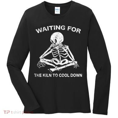 Waiting for the Kiln To Cool Down Pottery Women's Long Sleeve Shirt