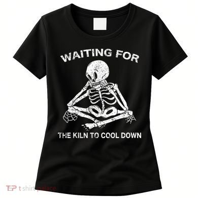 Waiting for the Kiln To Cool Down Pottery Women's T-Shirt