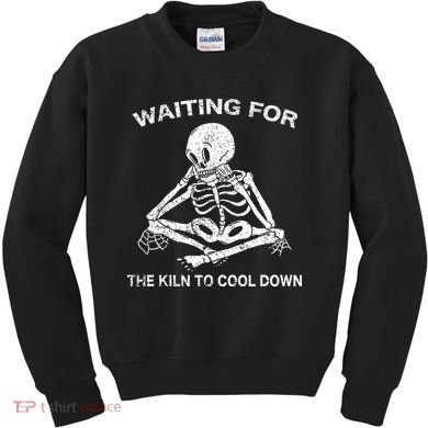 Waiting for the Kiln To Cool Down Pottery Kids Sweatshirt