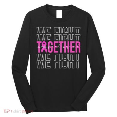We Fight Together Breast Cancer Awareness Support Squad Long Sleeve Shirt