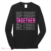 We Fight Together Breast Cancer Awareness Support Squad Long Sleeve Shirt thumb 0