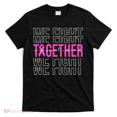 We Fight Together Breast Cancer Awareness Support Squad T-Shirt