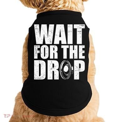 Wait For The Drop I Dubstep Bass Subwoofer Dance Music Doggie Tank