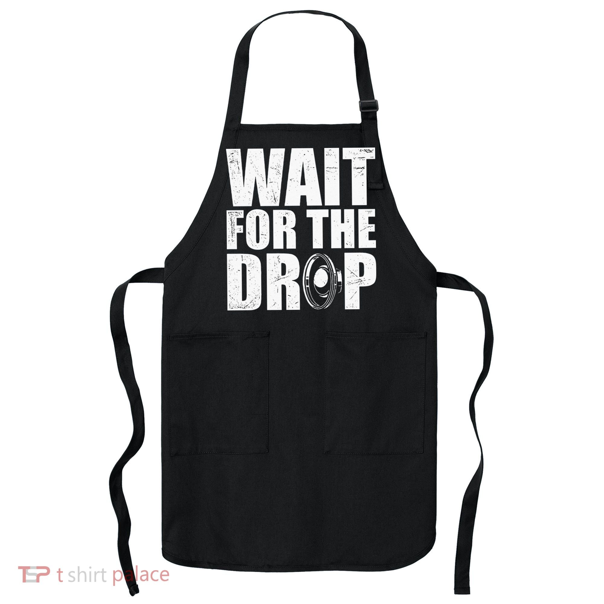 Wait For The Drop I Dubstep Bass Subwoofer Dance Music Apron