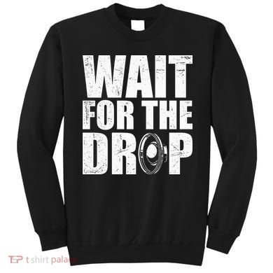 Wait For The Drop I Dubstep Bass Subwoofer Dance Music Sweatshirt