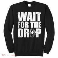 Wait For The Drop I Dubstep Bass Subwoofer Dance Music Sweatshirt thumb 0