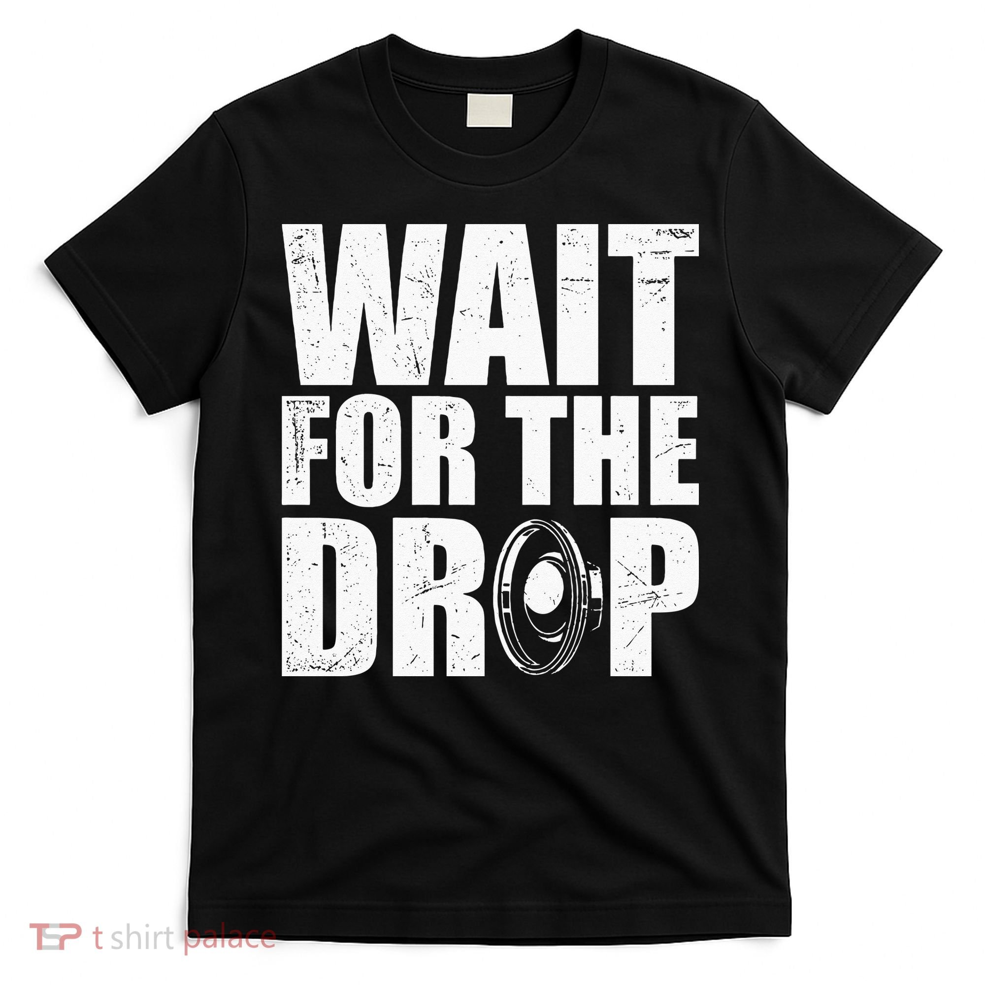 Wait For The Drop I Dubstep Bass Subwoofer Dance Music T-Shirt