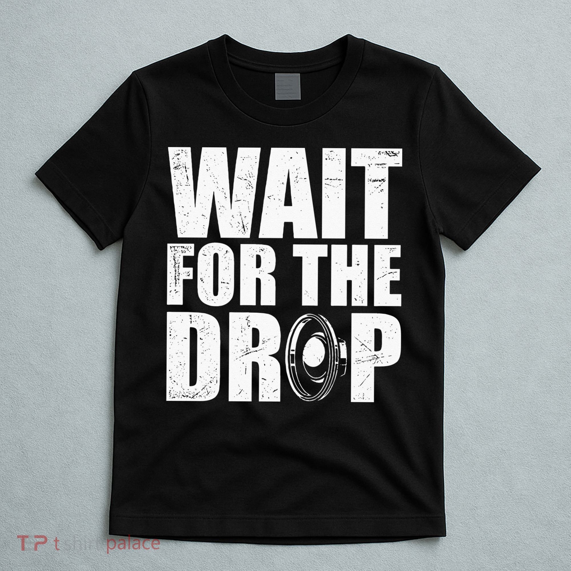 Wait For The Drop I Dubstep Bass Subwoofer Dance Music T-Shirt