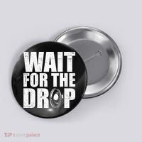 Wait For The Drop I Dubstep Bass Subwoofer Dance Music Button thumb 0