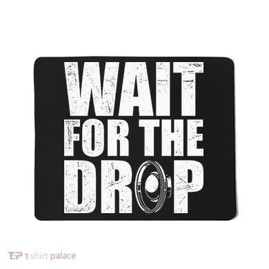 Wait For The Drop I Dubstep Bass Subwoofer Dance Music Mousepad