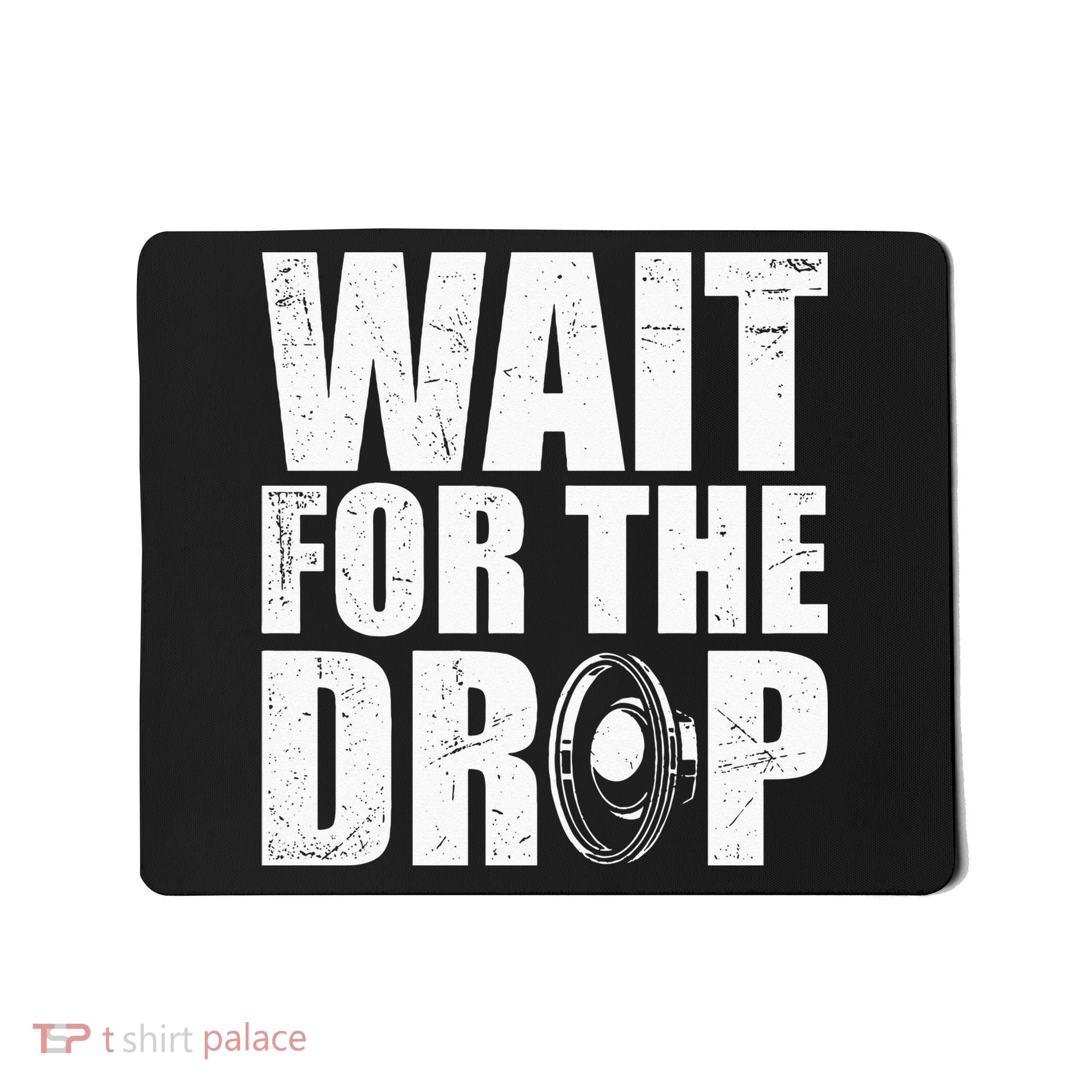 Wait For The Drop I Dubstep Bass Subwoofer Dance Music Mousepad