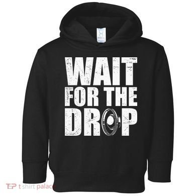 Wait For The Drop I Dubstep Bass Subwoofer Dance Music Toddler Hoodie