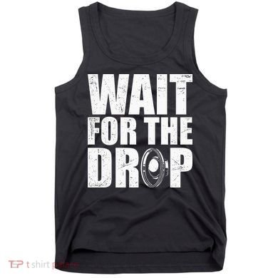 Wait For The Drop I Dubstep Bass Subwoofer Dance Music Tank Top