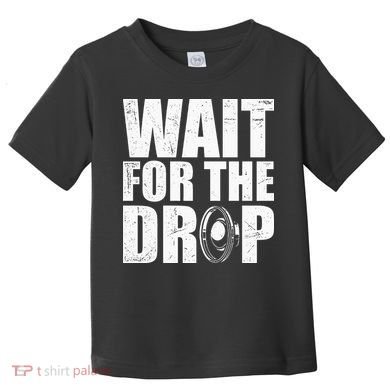 Wait For The Drop I Dubstep Bass Subwoofer Dance Music Toddler T-Shirt