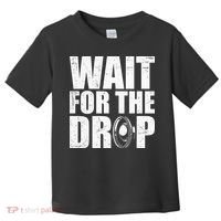 Wait For The Drop I Dubstep Bass Subwoofer Dance Music Toddler T-Shirt thumb 0