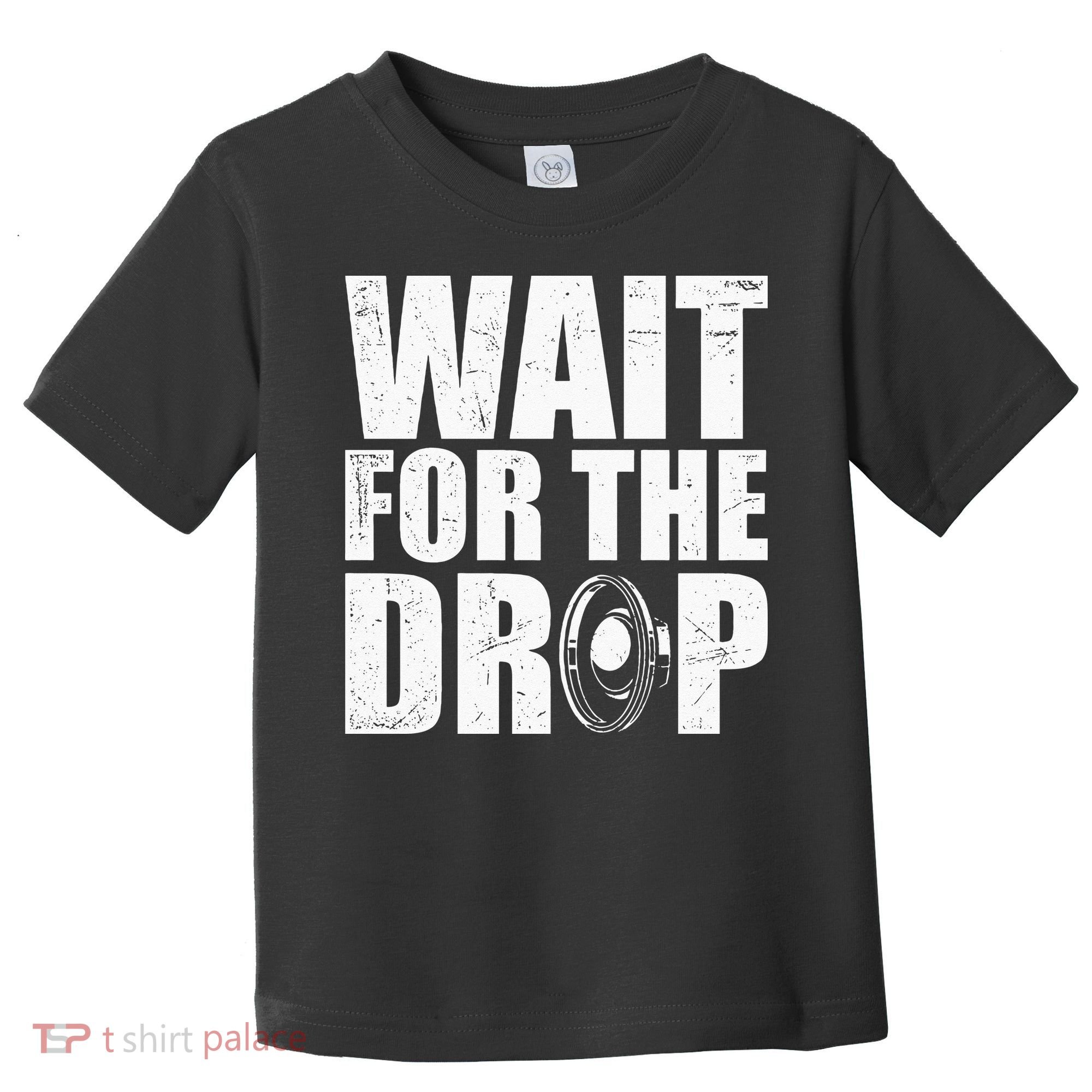 Wait For The Drop I Dubstep Bass Subwoofer Dance Music Toddler T-Shirt