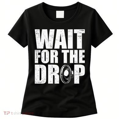 Wait For The Drop I Dubstep Bass Subwoofer Dance Music Women's T-Shirt