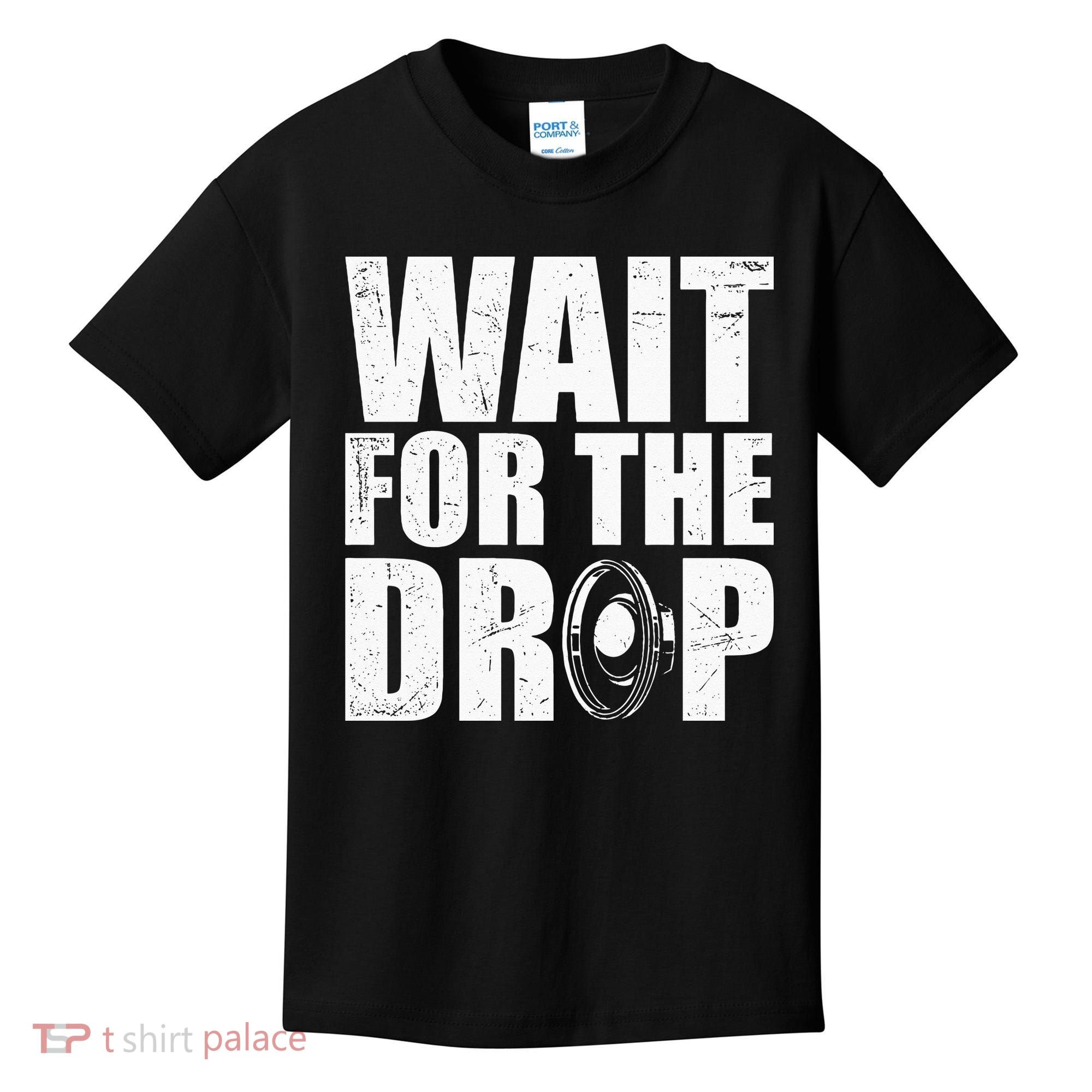 Wait For The Drop I Dubstep Bass Subwoofer Dance Music Kids T-Shirt