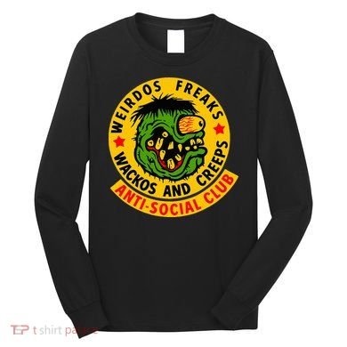 Weirdos Freaks Wackos And Creeps Long Sleeve Shirt