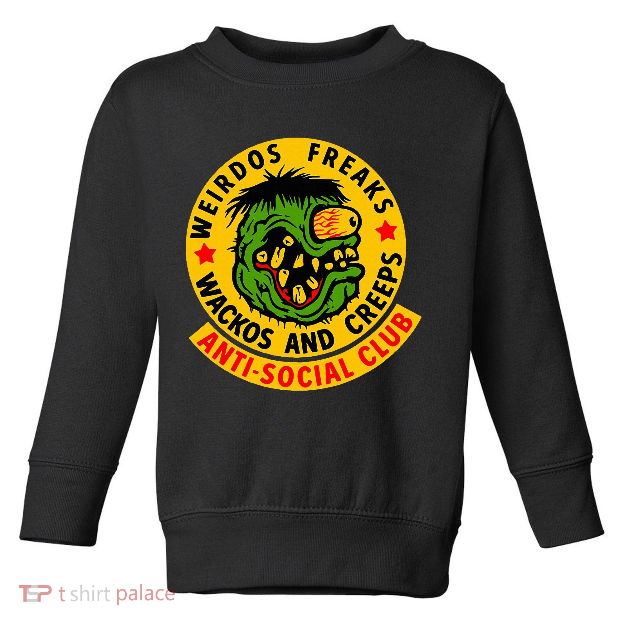Weirdos Freaks Wackos And Creeps Toddler Sweatshirt