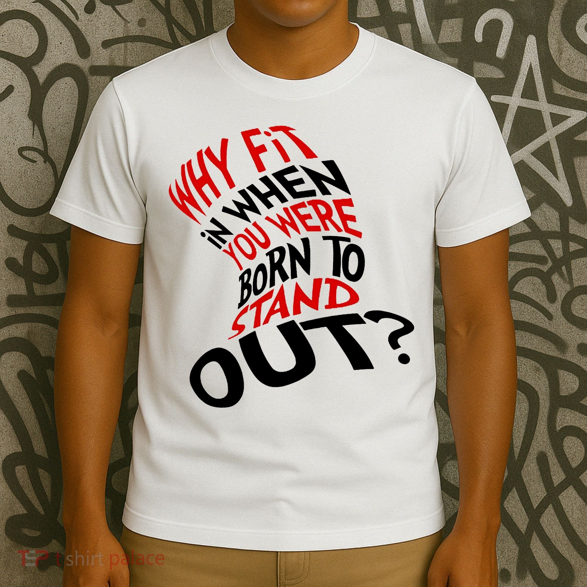 Why Fit When You Were Born To Stand Out Quote T-Shirt