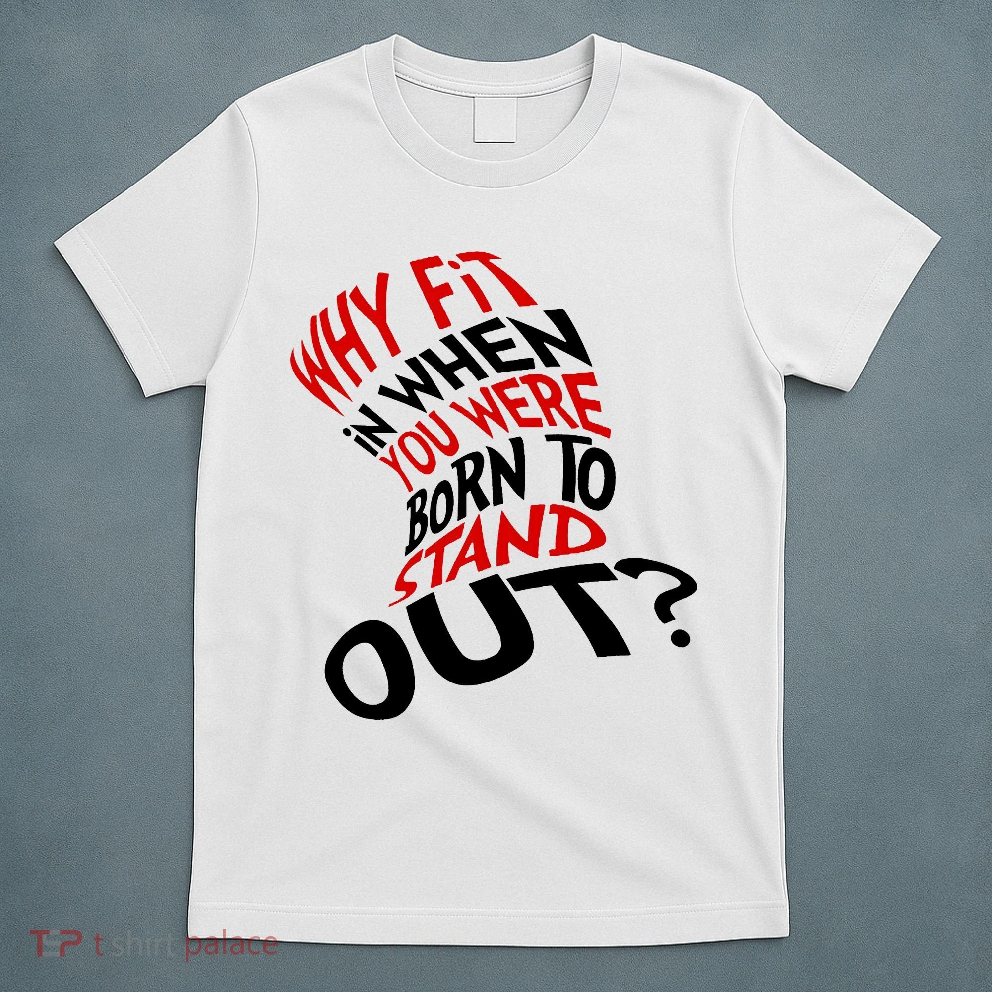 Why Fit When You Were Born To Stand Out Quote T-Shirt