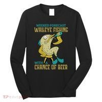 Weekend Forecast Walleye Fishing With A Chance Of Beer Long Sleeve Shirt thumb 0