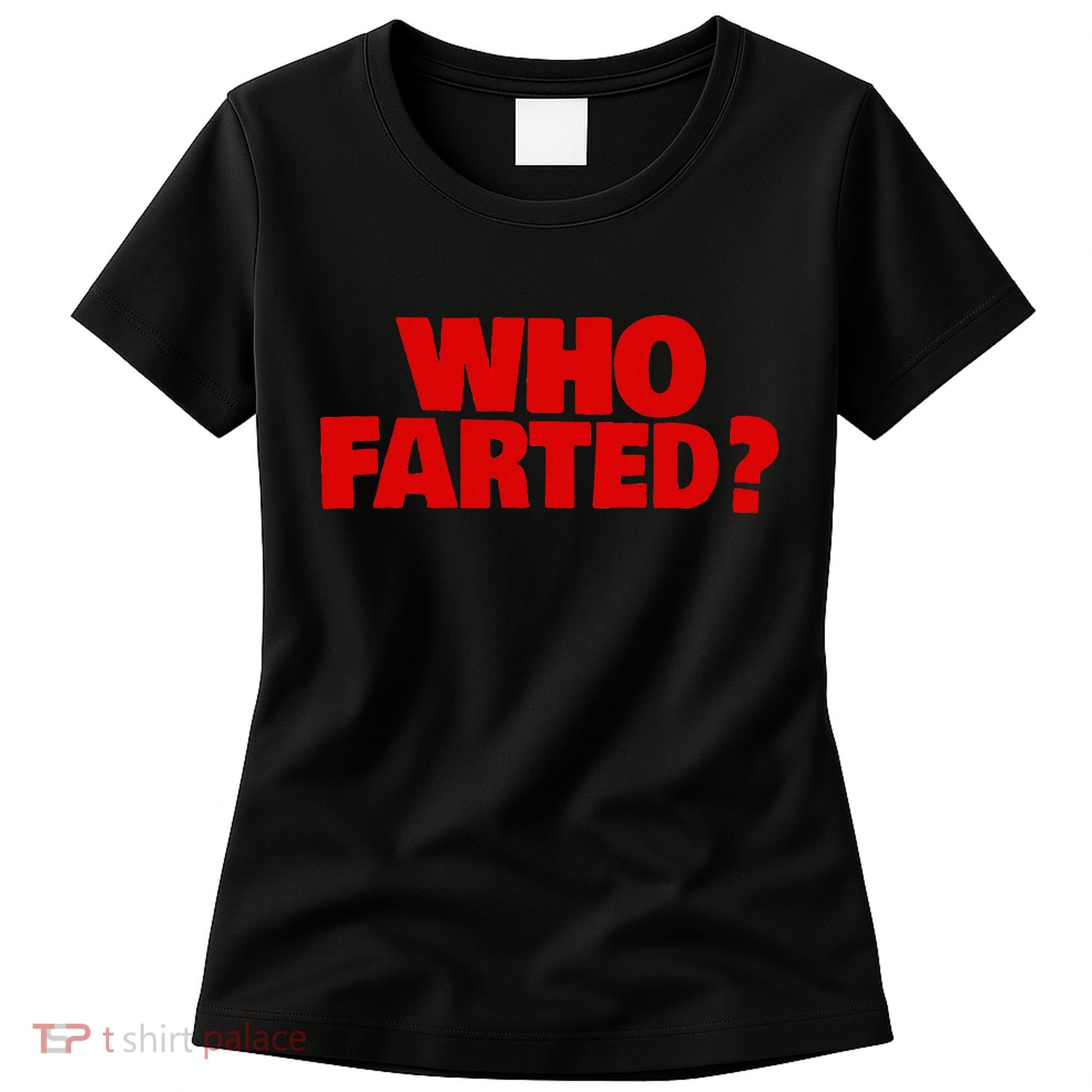 Who Farted Women's T-Shirt